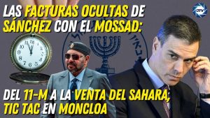 ¡Tic tac en Moncloa! Las facturas ocultas de Sánchez con el Mossad: Del 11-M a la venta del Sahara