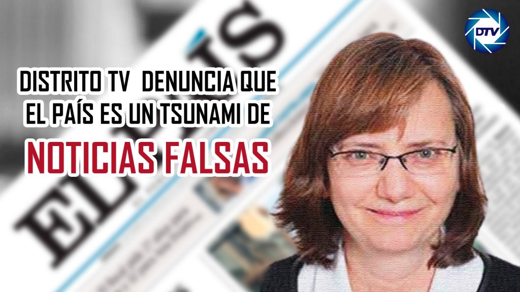 DistritoTV denuncia las noticias falsas de EL PAÍS