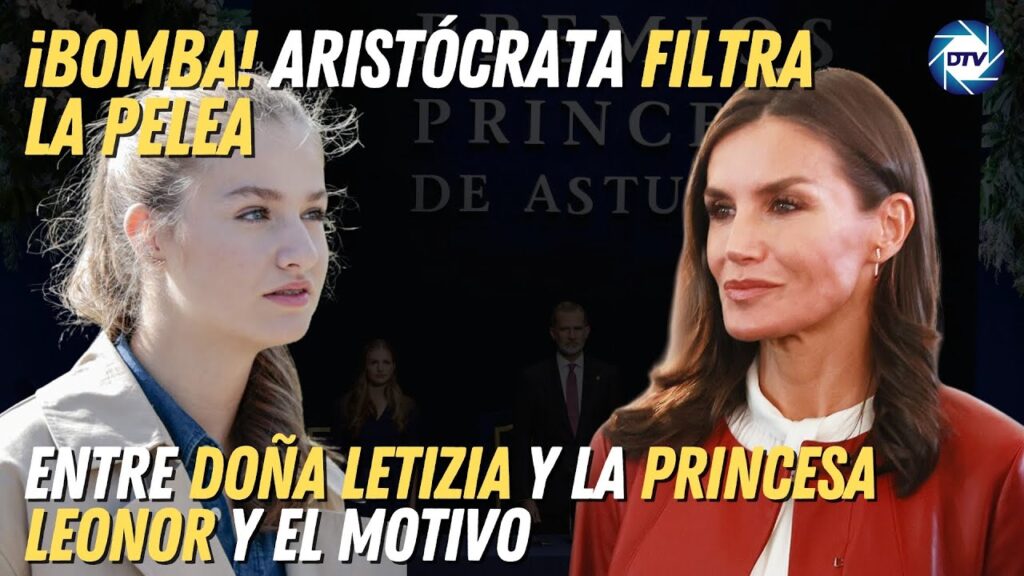 ¡Bomba! Un aristócrata filtra la pelea entre la reina Letizia y la princesa Leonor, y cuenta el motivo